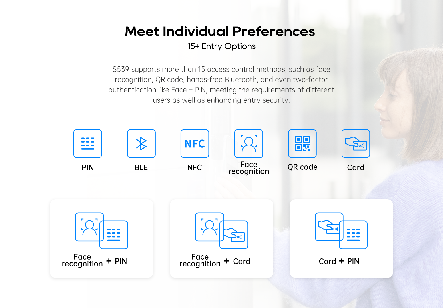 Akuvox S539 supports more than 15 access control methodes, such as face reognition, QR code, hands-free Bluetooth, and even two-factor authentication like Face + PIN, meeting the requirements of different users as well as enhancing entry security