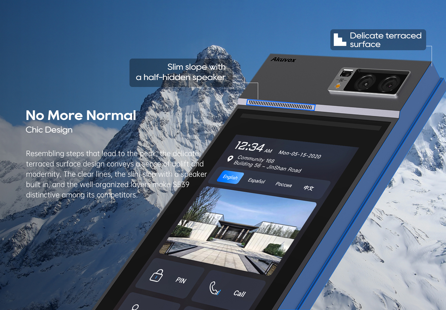 Akuvox S539 Highend Touch SIP Video Intercom resembling steps that lead to the peak, the delicate terraced surface design conveys a sense of uplift and modernity. The clear lines, the slim slop with a speaker built in, and the well-organized layers make S539 distinctive among its competitors.